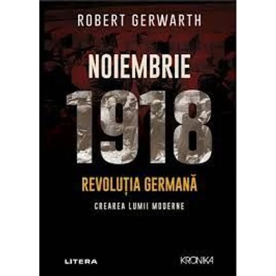 Noiembrie 1918. Revolutia germana, crearea lumii moderne