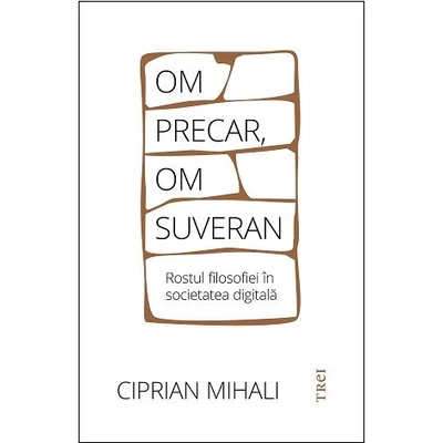 Om precar, om suveran. Rostul filosofiei in societatea digitala