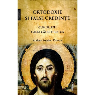 Ortodoxie si false credinte - Cum sa afli calea catre Hristos