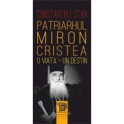 Patriarhul Miron Cristea. O viata. Un destin