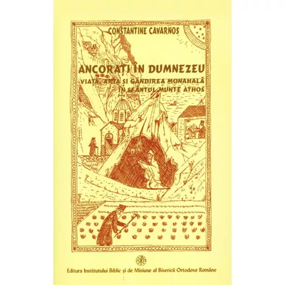 Ancorati in Dumnezeu – Viata, arta si gandirea monahala in Sfantul Munte Athos