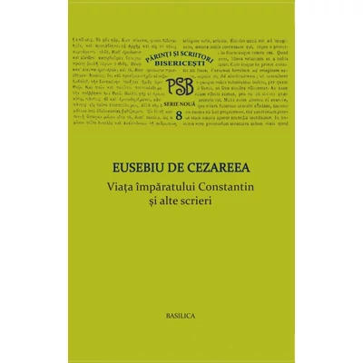 Viata imparatului Constantin si alte scrieri (P.S.B. Vol. 8)