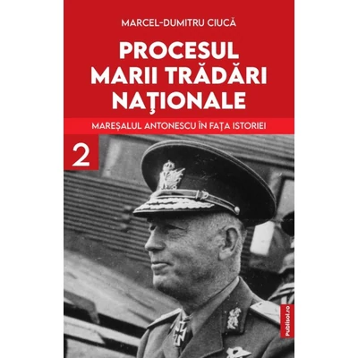 Procesul marii tradari nationale (vol. II): Maresalul Antonescu in fata istoriei