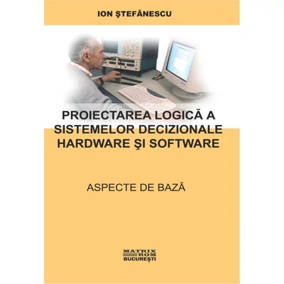 Proiectarea logica a sistemelor decizionale hardware si software