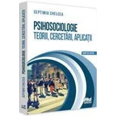 Psihosociologie. Teorii, cercetari, aplicatii