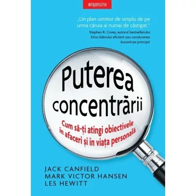 Puterea concentrarii. Cum sa-ti atingi obiectivele in afaceri si in viata personala