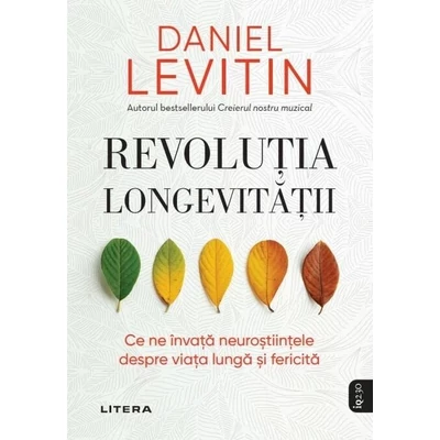 Revolutia longevitatii. Ce ne invata neurostiintele despre viata lunga si fericita