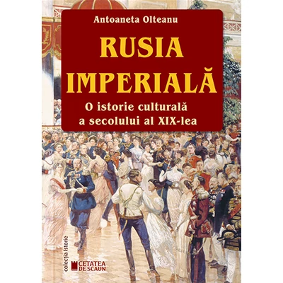 Rusia Imperiala. O istorie culturala a secolului al XIX-lea