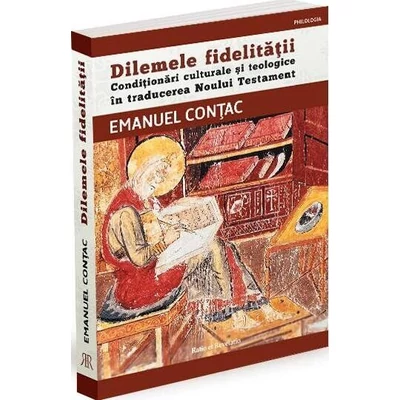 Dilemele fidelitatii. Conditionari culturale si teologice in traducerea Noului Testament