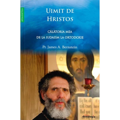 Uimit de Hristos. Calatoria mea de la iudaism la Ortodoxie