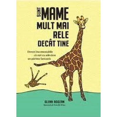 Sunt mame mult mai rele decat tine