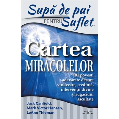 Supa de pui pentru suflet. Cartea miracolelor