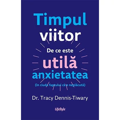 Timpul viitor. De ce este utila anxietatea (in ciuda faptului ca e neplacuta)