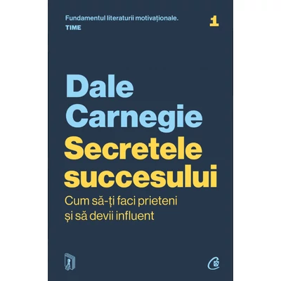 Secretele succesului. Cum sa-ti faci prieteni si sa devii influent