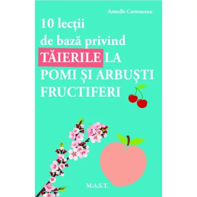 10 lectii de baza privind taierile la pomi si arbusti fructiferi