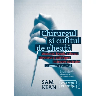 Chirurgul si cutitul de gheata - Sam Kean
