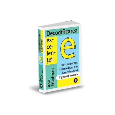 Decodificarea excelentei - Ron Friedman