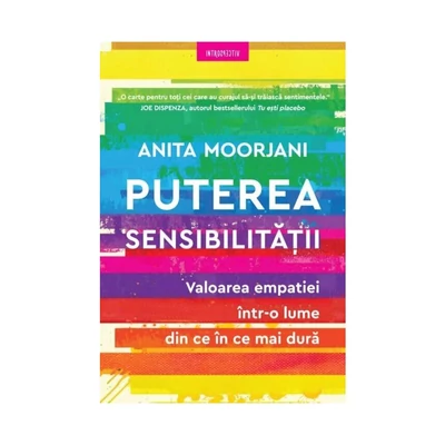 Puterea sensibilitatii-, Valoarea empatiei intr-o lume din ce in ce mai dura - Anita Moorjani