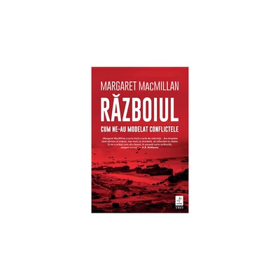 Razboiul. Cum ne-au modelat conflictele - Margaret MacMillan