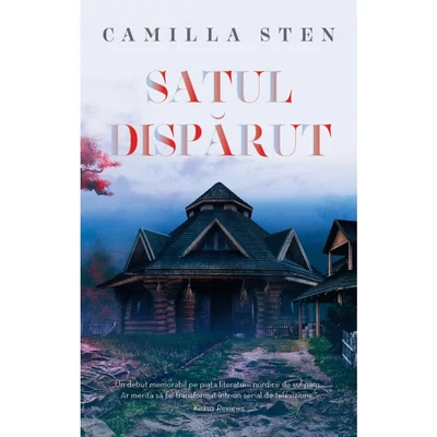 Satul disparut - Camilla Sten