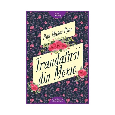 Trandafirii din Mexic - Pam Muñoz Ryan