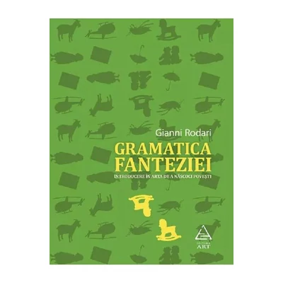 Gramatica fanteziei. Introducere in arta de a nascoci povesti - Gianni Rodari
