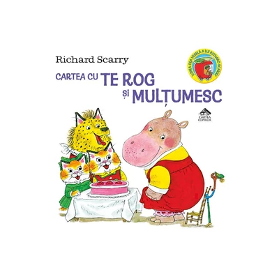 Cartea cu Te rog si Multumesc - Richard Scarry