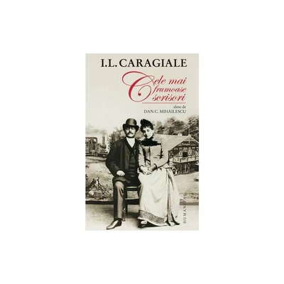 Cele mai frumoase scrisori alese de Dan C. Mihailescu - I.L. Caragiale