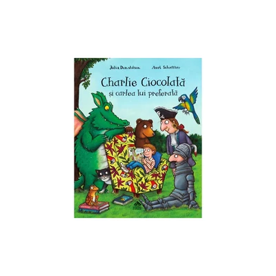 Charlie Ciocolata si cartea lui preferata - Julia Donaldson