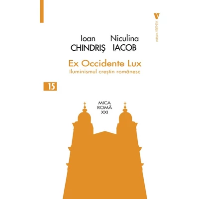 Ex Occidente Lux. Iluminismul crestin roman - Ioan Chindris, Niculina Iacob