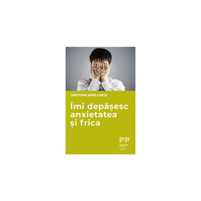 Imi depasesc anxietatea si frica - Christophe André, Muzo