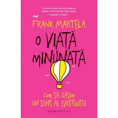 O viata minunata. Cum sa gasim un sens al existentei - Frank Martela