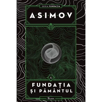 Fundatia V. Fundatia si Pamantul - Isaac Asimov