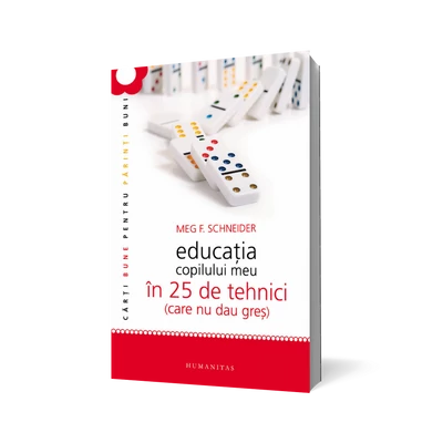 Educaţia copilului meu in 25 de tehnici (care nu dau greş) - Meg Schneider