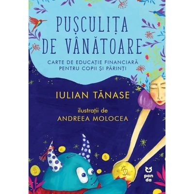 Puşculiţa de vanatoare. Carte de educatie financiara pentru copii si parinti - Iulian Tanase