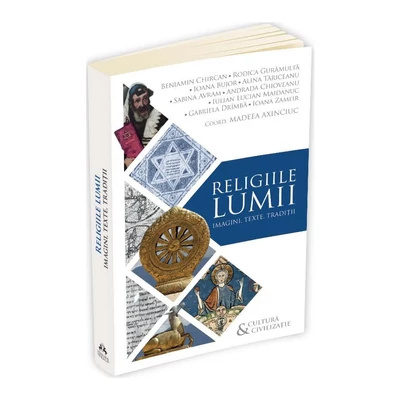 Religiile lumii. Imagini, texte, traditii - Madeea Axinciunc (coord.)