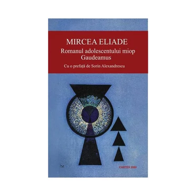 Romanul adolescentului miop. Gaudeamus - Mircea Eliade