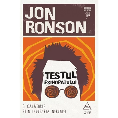 Testul psihopatului. O calatorie prin industria nebuniei - Jon Ronson