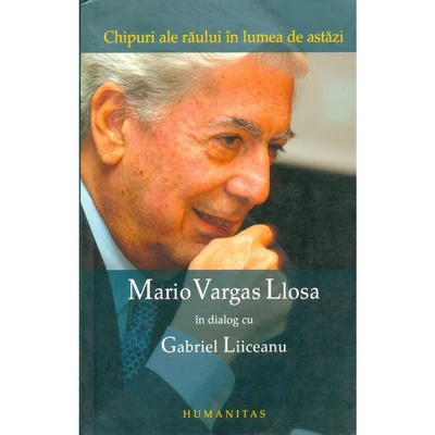 Chipuri ale raului in lumea de astazi - Mario Vargas Llosa, Gabriel Liiceanu