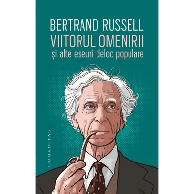 Viitorul omenirii si alte eseuri deloc populare - Bertrand Russell