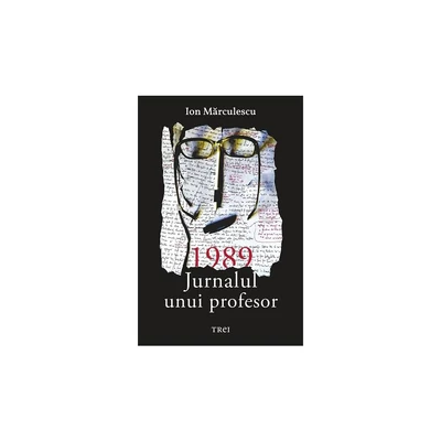 1989. Jurnalul unui profesor - Ion Marculescu