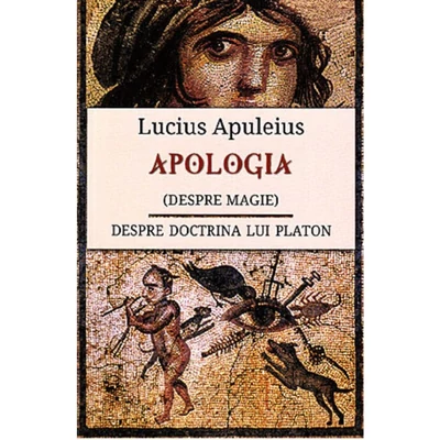 Apologia sau Despre Magie - Lucius Madaurensis Apuleius