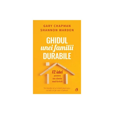 Ghidul unei familii durabile - Gary Chapman, Shannon Warden