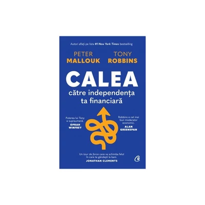 Calea catre independenta ta financiara - Peter Mallouk, Tony Robbins