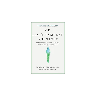 Ce s-a intamplat cu tine? - Bruce D. Perry, Oprah Winfrey