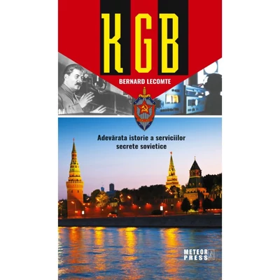KGB. Adevarata istorie a serviciilor secrete sovietice - Bernard Lecomte