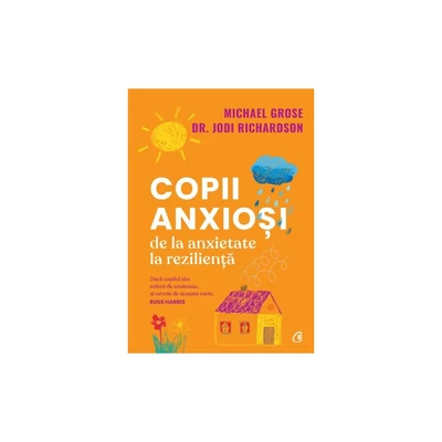 Copii anxiosi - Michael Grose, Jodi Richardson