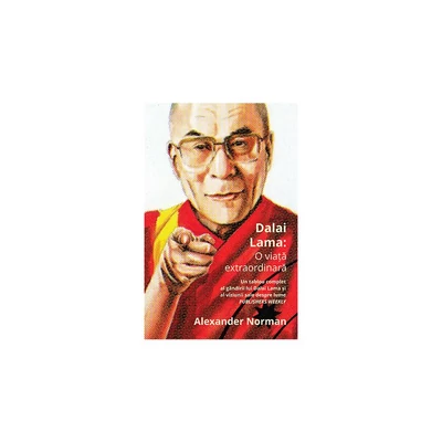 Dalai Lama: O viata extraordinara - Alexander Norman