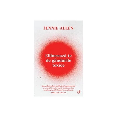 Elibereaza-te de gandurile toxice - Jennie Allen