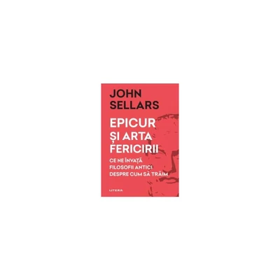 Epicur si arta fericirii - John Sellars